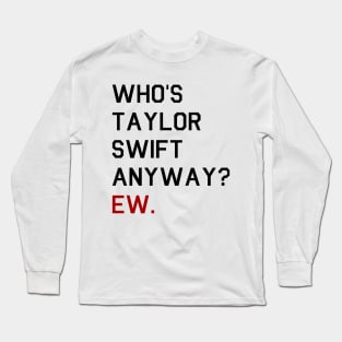 Who is TS anyway? Ew. Long Sleeve T-Shirt